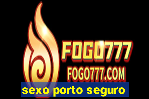 sexo porto seguro